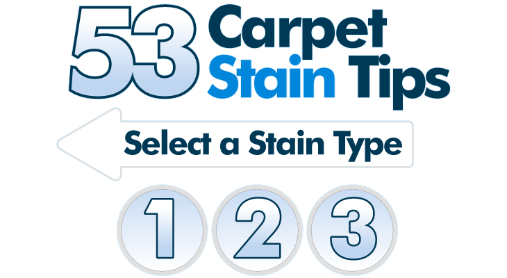 53 Carpet Stain Tips. Select a Stain to Begin